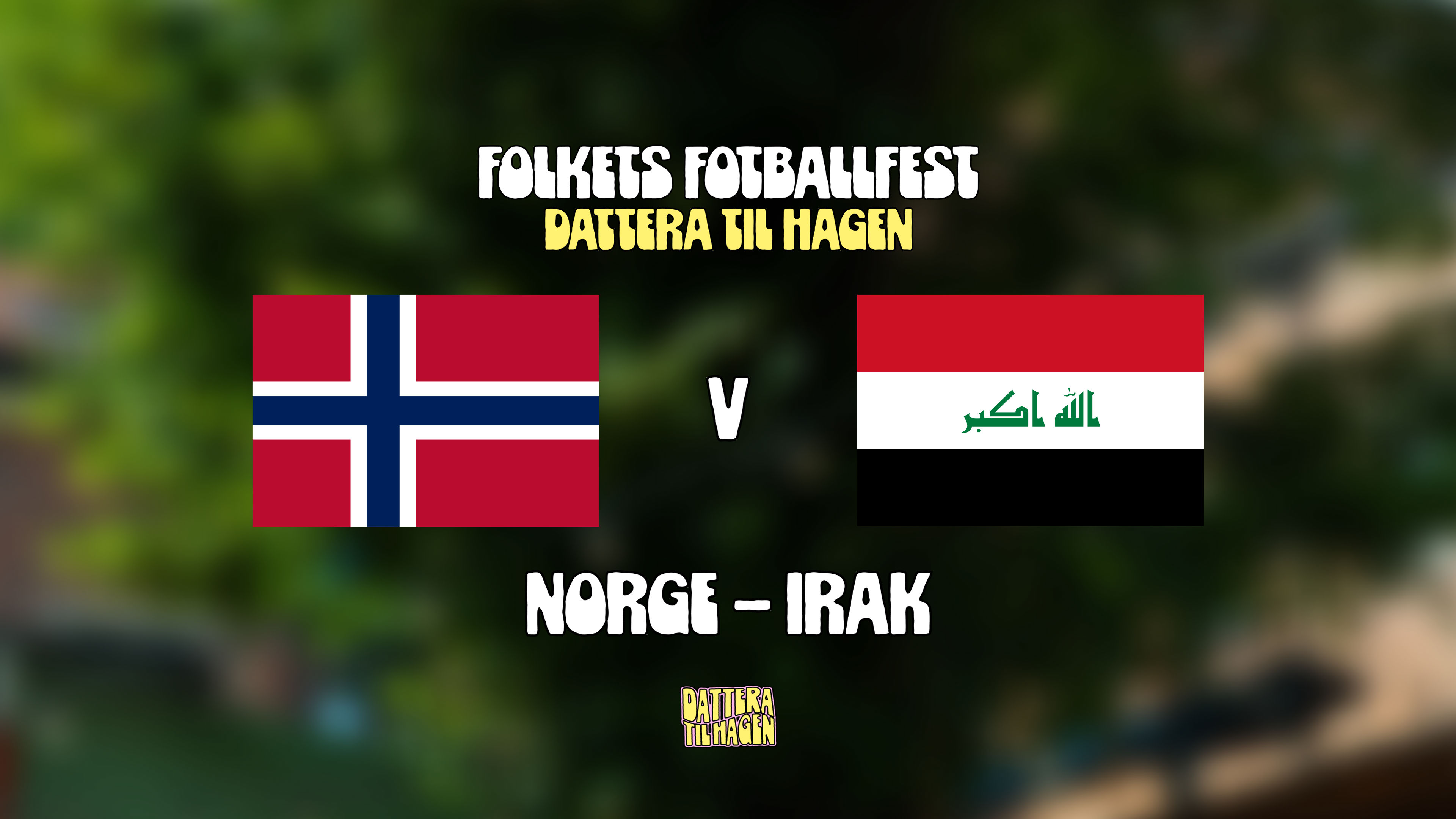 Promotional graphic for NORGE - IRAK 🇳🇴🇮🇶 // DATTERA TIL HAGEN