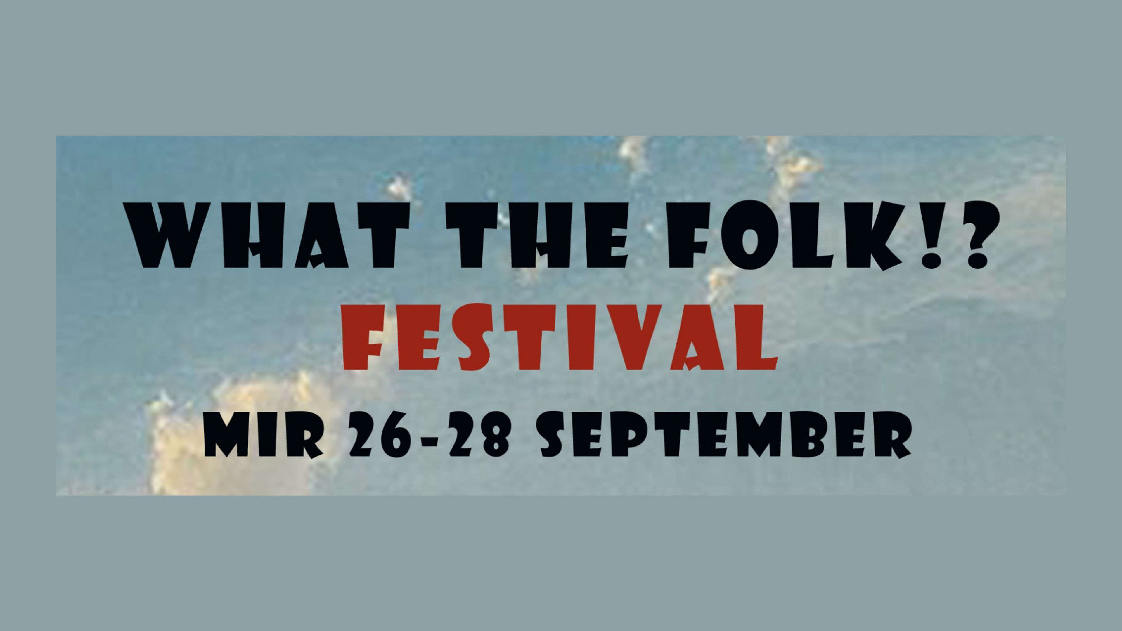 Promotional graphic for WHAT THE FOLK!? FESTival