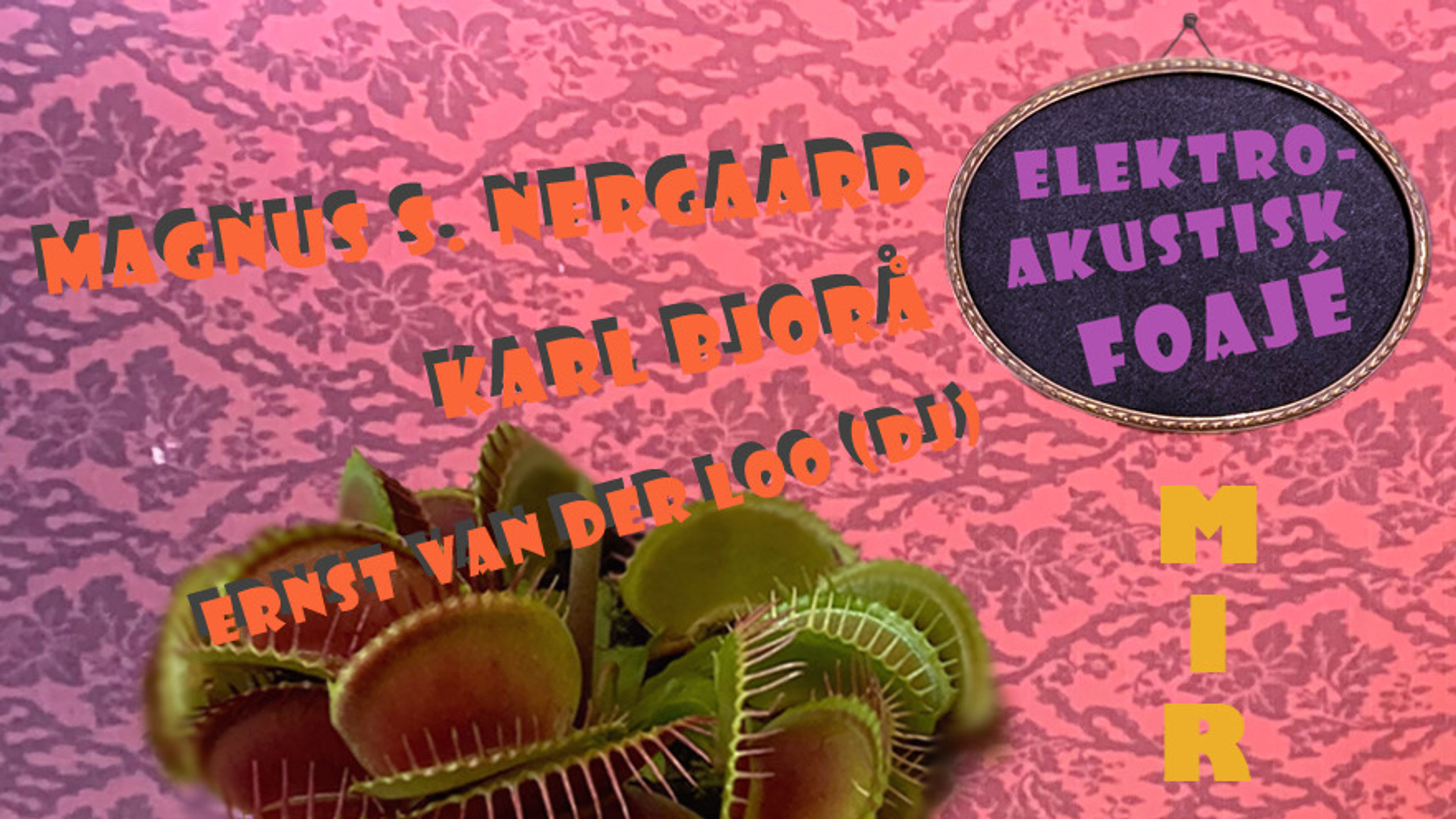 Promotional graphic for ELEKTROAKUSTISK FOAJÉ -  Juni: Magnus S. Nergaard // Karl Bjorå + Erst van der Loo (DJ)