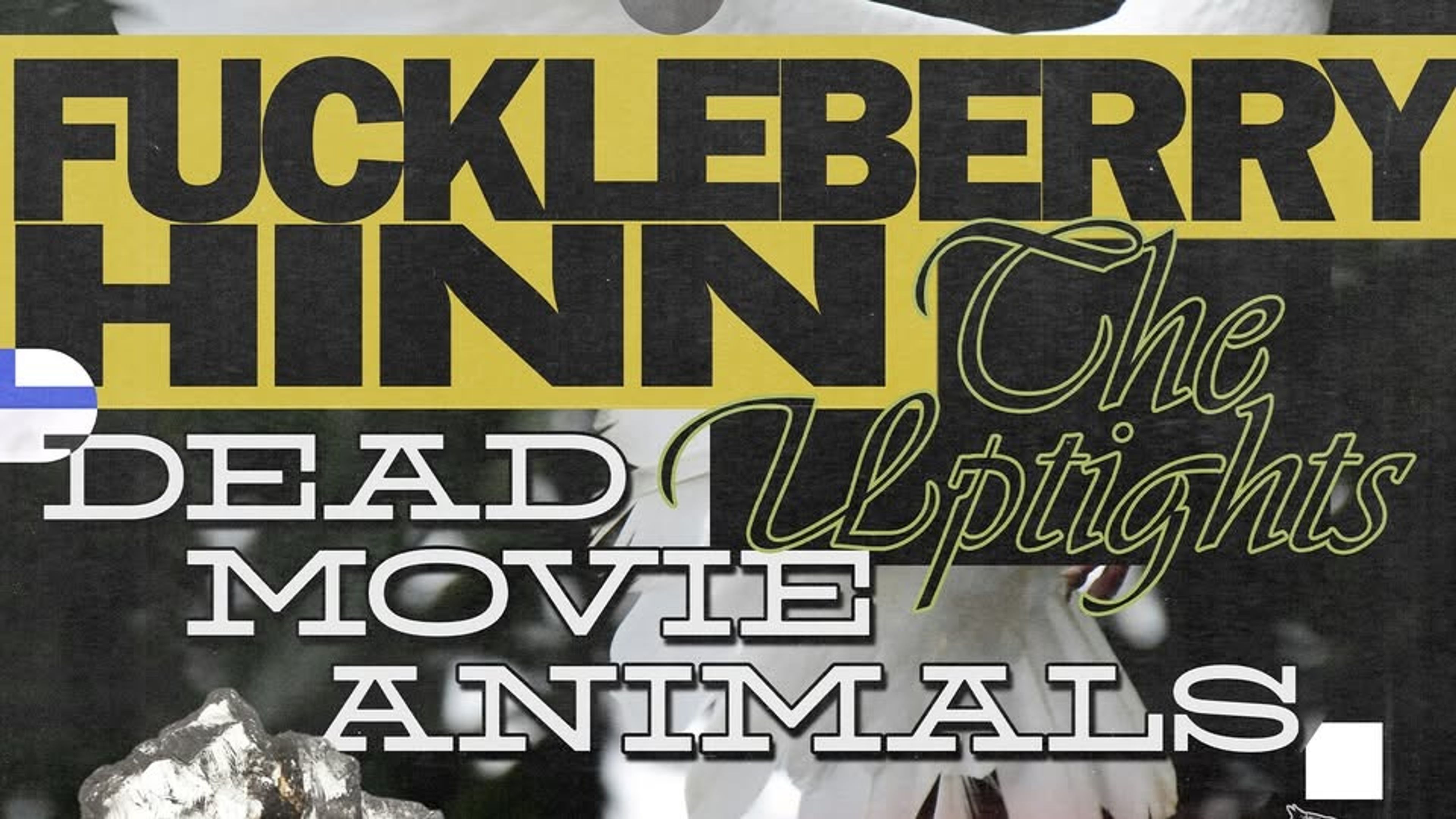 Promotional graphic for Fuckleberry Hinn + The Upthights + Dead Movie Animals