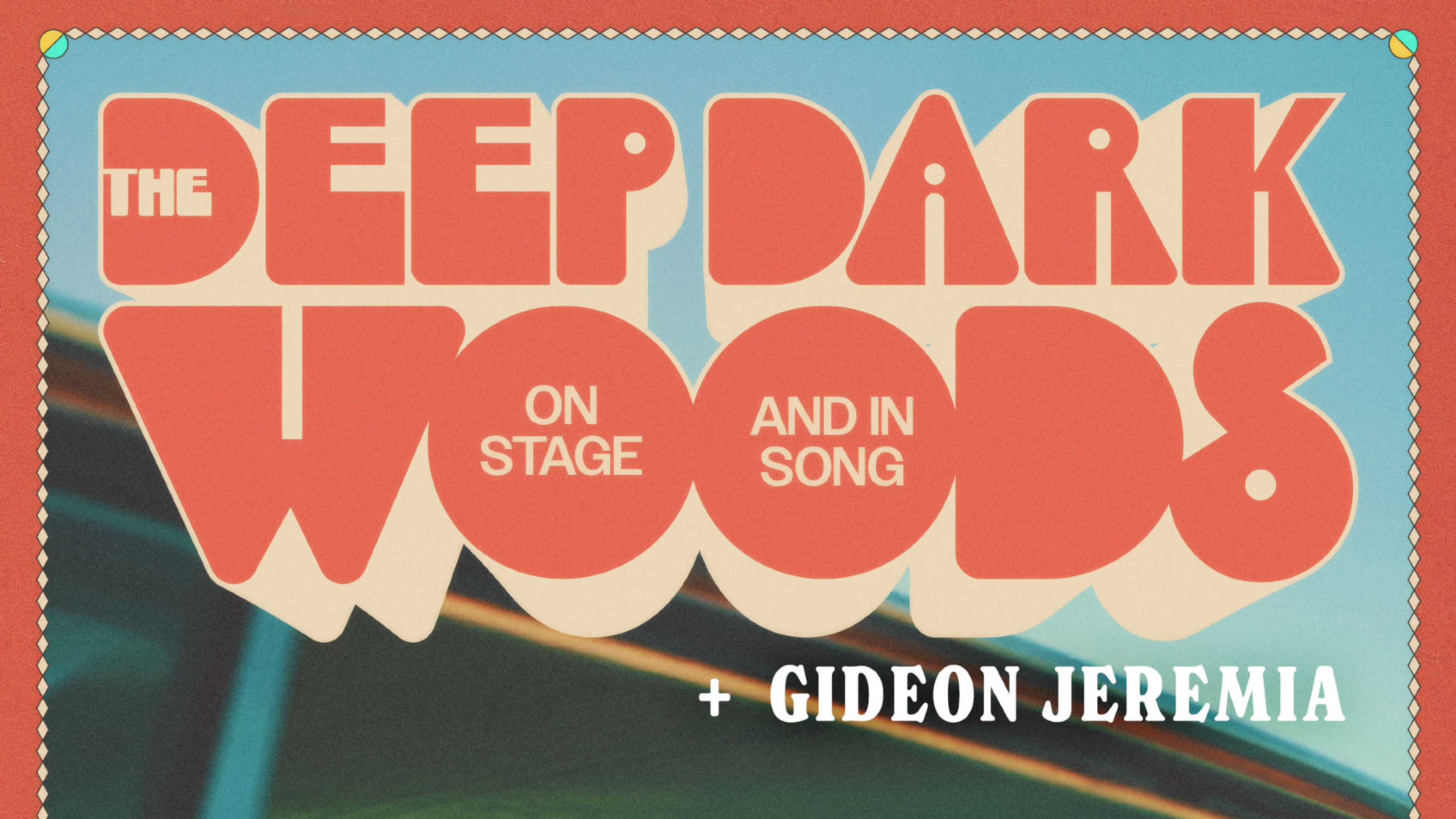 Promotional graphic for The Deep Dark Woods (CA) / Gideon Jeremia