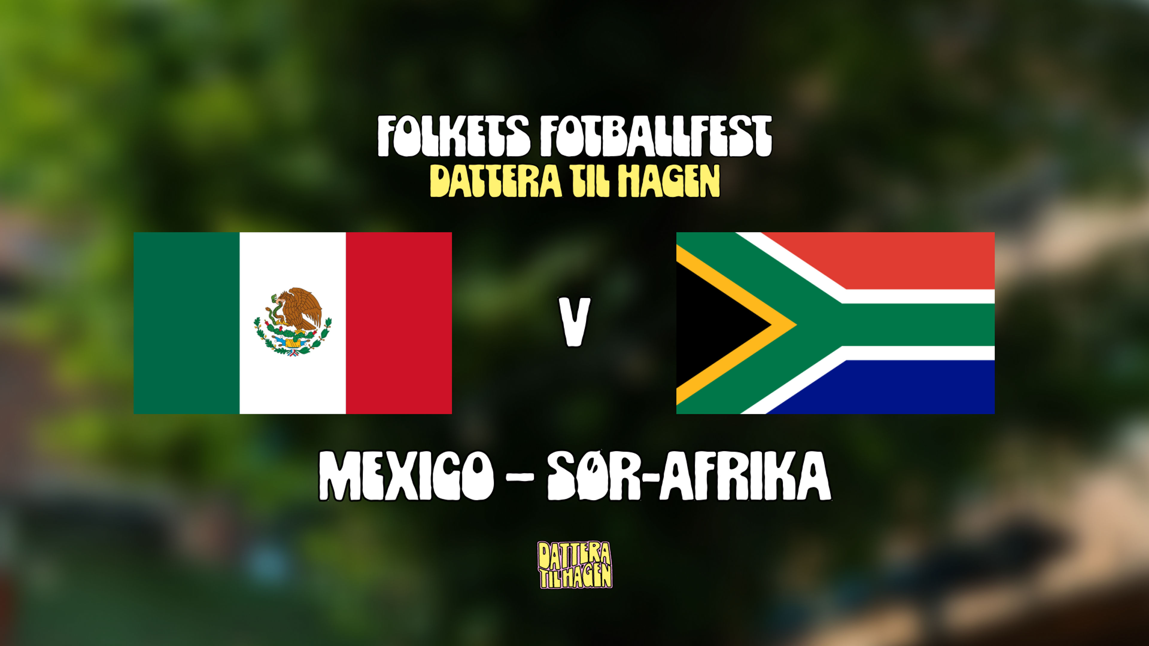 Promotional graphic for VM Åpningskamp: Mexico – Sør-Afrika 🇲🇽🇿🇦 // FOLKETS FOTBALLFEST @ Dattera til Hagen⚽️ 